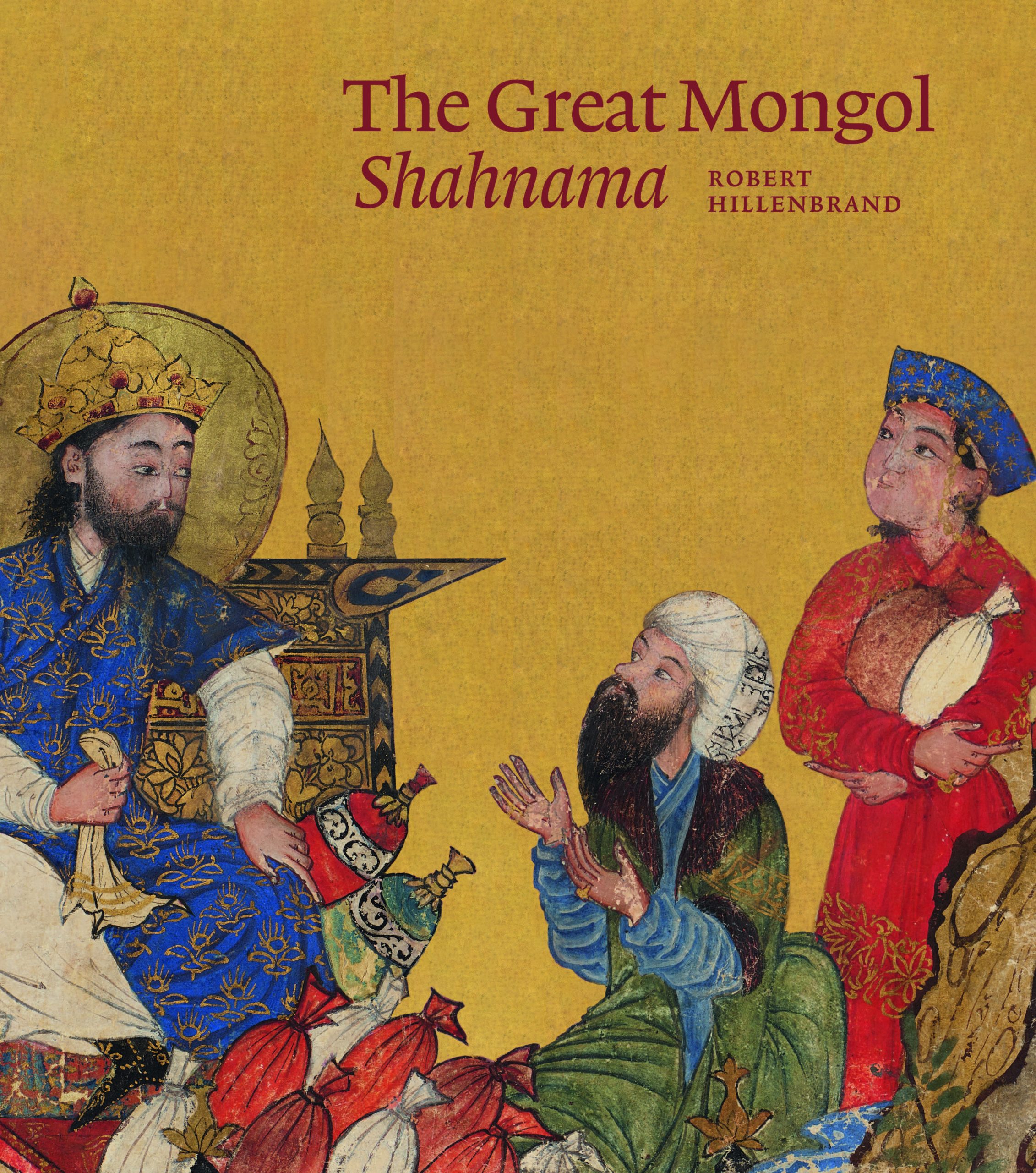 The Great Mongol Shahnama Robert Hillenbrand
